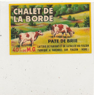 G G 258 /  ETIQUETTE DE FROMAGE  PATE DE BRIE  CHALET DE LA BORDE   VARENNES SUR FOUZON (INDRE) - Quesos