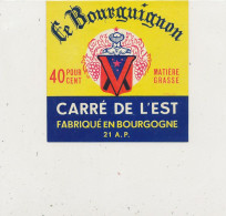 G G 262 /  ETIQUETTE DE FROMAGE  CARRE DE L'EST  LE BOURGUIGNON  21 A P. - Formaggio