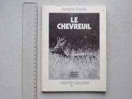 "LE CHEVREUIL" Livre 1975 De BAUFLE Jacques - Collection GRANDE CHASSE - CREPIN-LEBLOND - Caza/Pezca