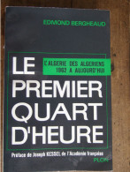 LE PREMIER QUART D'HEURE / L'ALGERIE DES ALGERIENS 1962 A AUJOURD'HUI / EDMOND BERGHEAUD - Geschichte