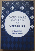 Franck Ferrand - Le Dictionnaire Amoureux De Versailles / éd. France Loisirs,  Année 2014 - Art