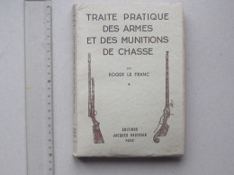 "TRAITE PRATIQUE DES ARMES ET MUNITIONS DE CHASSE" Livre De 1951 De Roger LE FRANC - Ed. VAUTRAIN - Jacht/vissen