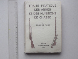 "TRAITE PRATIQUE DES ARMES ET MUNITIONS DE CHASSE" Livre De 1951 De Roger LE FRANC - Ed. VAUTRAIN - Caza/Pezca