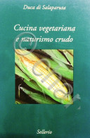 Duca Di Salaparuta - Cucina Vegetariana E Naturismo Crudo - 1^ Ed. 1998 - Sonstige & Ohne Zuordnung