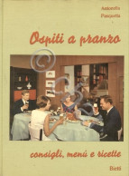 A. Pasquetta - Ospiti A Pranzo - Consigli Menù E Ricette - 1^ Ed. 1965 - Altri & Non Classificati