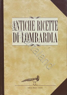 Antiche Ricette Di Lombardia - 1^ Ed. 1992 Edizione Fuori Commercio - Andere & Zonder Classificatie