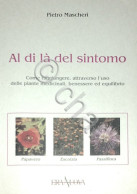 Erboristeria Piante Medicinali - Mascheri - Al Di Là Del Sintomo - 1^ Ed. 1994 - Otros & Sin Clasificación