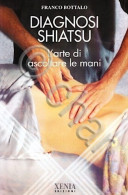 F. Bottalo - Diagnosi Shiatsu L'arte Di Ascoltare Con Le Mani - Ed. 1995 - Altri & Non Classificati