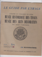 MUSEE HISTORIQUE DES TISSUS MUSEE DES ARTS DECORATIFS CHAMBRE DE COMMERCE DE LYON 1938 - Dentelles Et Tissus