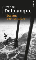 Du Son Sur Les Murs De Frantz Delplanque - Le Livre De Poche - Roman Noir - N° P3221 - 2014 - Andere & Zonder Classificatie