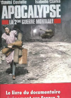 Apocalypse - La 2eme Guerre Mondiale - Costelle Daniel - Clarke Isabelle - 2009 - Oorlog 1939-45