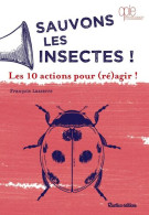 Sauvons Les Insectes !: Les 10 Actions Pour (ré)agir - Other & Unclassified