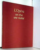 L'opera Un Reve Une Realite: Vingt-cinq Ans De Passion L'opera Se Raconte Opera Royal De Wallonie Centre Lyrique De La C - Autres & Non Classés