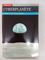 Cyberplanète. Notre Vie En Temps Virtuel - Other & Unclassified