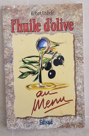 LES OLIVES AU MENU de Robert LEDROLE - Edisud En 1997 (recettes De Cuisine, Gastronomie) - Gastronomie