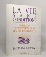 La Vie Sans Conditions: Maîtriser Les Mystères De La Réalité Personnelle - Psychologie/Philosophie