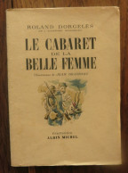 Le Cabaret De La Belle Femme De Roland Dorgelès, Illustrations De Jean Dejarnac. Editions Albin Michel. 1931 - 1901-1940