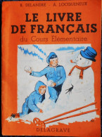 R. Delandre - A. Locqueneux - Le  Livre De Français Du Cours Élémentaire - DELAGRAVE - ( 1956 ) . - 6-12 Años