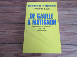 LIVRE Georgette ELGEY HISTOIRE IVeme REPUBLIQUE DE GAULLLE A MATIGNON 1954-1959 - History