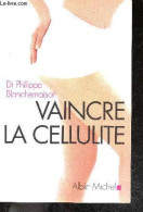 Vaincre La Cellulite - Philippe Blanchemaison - 2005 - Autres & Non Classés