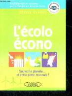 L'écolo écono - Sauvez La Planete... Et Votre Porte Monnaie ! - Cécile Gladel - 2008 - Altri & Non Classificati