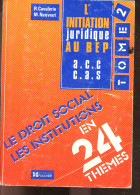 L'initiation Juridique Au BEP - A.C.C. / C.A.S. - Tome 2 - Le Droit Social, Les Institutions - CAVALERIE ROBERT- NEUVEUT - Non Classés