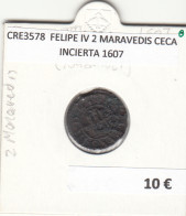 CRE3578 MONEDA ESPAÑA FELIPE IV 2 MARAVEDIS CECA INCIERTA 1607 - Otros & Sin Clasificación