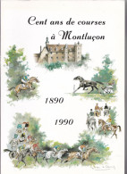 Cent Ans De Courses à Montluçon, 1890 - 1990, Collectif, 1990, Courses Hippiques, Hippodrome, Villars, Saint-Jean - Bourbonnais