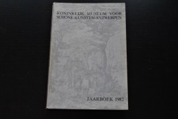 KONINKLIJK MUSEUM VOOR SCHONE KUNSTEN ANTWERPEN JAARBOEK 1982 + Manuscrits Originaux Traduction Des Articles En Français - Storia