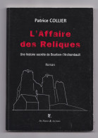 L'affaire Des Reliques, Une Histoire Secrète De Bourbon-l'Archambault,, Patrice Collier, Roman, 2003 - Bourbonnais