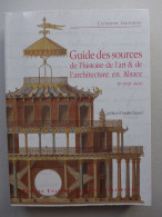 Catherine Grodecki - Guide Des Sources De L'histoire De L'art Et De L'architecture En Alsace XIe - XVIIIe Siècles - Art
