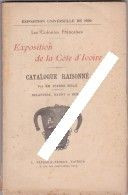 Exposition Universelle 1900 Les Colonies Françaises. Exposition De La Côte D'Ivoire CATALOGUE RAISONNÉ  Par Pierre Mille - 1801-1900