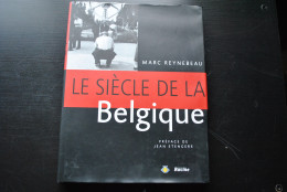REYNEBEAU Marc Le Siècle De La Belgique Régionalisme Restauration Guerre 14 18 40 45 Golden Sixties Photo Photographie - Belgique