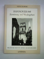 Hannover 1945 - Zerstörung Und Wiedergeburt. Bilddokumente Eines Augenzeugen Von Koberg, Heinz - Non Classés