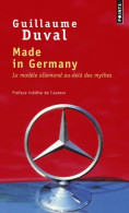 Made In Germany : Le Modèle Allemand Au-delà Des Mythes (2014) De Guillaume Duval - Economie