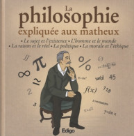 La Philosophie Expliquée Aux Matheux : Le Sujet Et L'existence L'homme Et Le Monde La Raison Et Le R - Psychologie/Philosophie