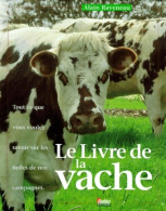 Le Livre De La Vache : Tout Ce Que Vous Voulez Savoir Sur Les Belles De Nos Campagnes (1996) De - Animaux