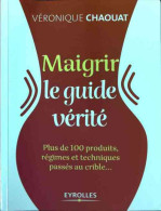 Maigrir. Le Guide Vérité (2011) De Véronique Chaouat - Santé