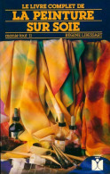 Le Livre Complet De La Peinture Sur Soie (1987) De Régine Libessart - Voyages