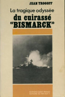 La Tragique Odyssée Du Cuirassé Bismarck (1989) De Jean Trogoff - Oorlog 1939-45