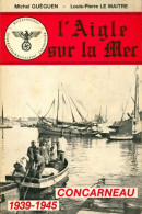 L'aigle Sur La Mer. Concarneau 1939-1945 Tome I (1985) De Louis-Pierre Le Maître - Guerra 1939-45