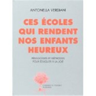 Ces écoles Qui Rendent Nos Enfants Heureux : Pédagogies Et Méthodes Pour éduquer à La Joie (2012) De Antonell - Non Classés