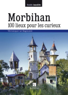 Morbihan. 100 Lieux Pour Les Curieux (2016) De Véronique Le Bagousse - Tourism