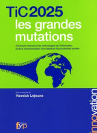 Tic 2025 Les Grandes Mutations - Comment Internet Et Les Technologies De L'information Et De La - Wetenschap