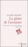 La Gloire De L'aventure : Genèse D'une Mystique Moderne 1850-1940 (2002) De Sylvain Venayre - Viajes