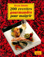 200 Recettes Gourmandes Pour Maigrir (1991) De Sylvie Girard - Gezondheid