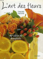 L'art Des Fleurs. 40 Idées De Bouquets (2001) De Franck Schmitt - Viaggi
