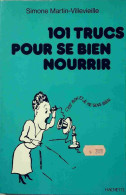 101 Trucs Pour Se Bien Nourrir (1974) De Simone Martin-Villevieille - Health
