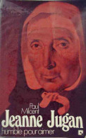 Jeanne Jugan. Humble Pour Aimer (1983) De Paul Milcent - Religion