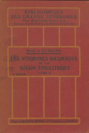 Les Syndromes Douloureux De La Région épigastrique Tome Ii  (1947) De René-Albert Gutmann - Wetenschap